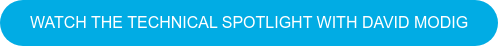 WATCH THE TECHNICAL SPOTLIGHT WITH DAVID MODIG