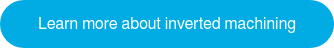 INVERTED MACHINING